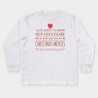 I just want to drink hot chocolate and watch christmas movies Kids Long Sleeve T-Shirt